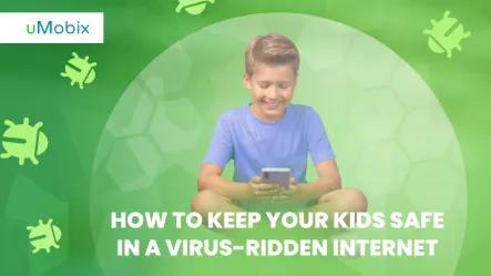 How to Keep Your Kids Safe in a Virus-Ridden Internet