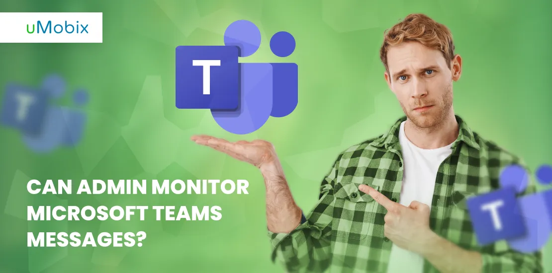 Can Admin Access and Monitor Microsoft Teams Messages? Can Admin Access and Monitor Microsoft Teams Messages?