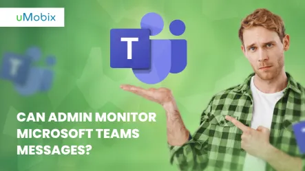 Can Admin Access and Monitor Microsoft Teams Messages?