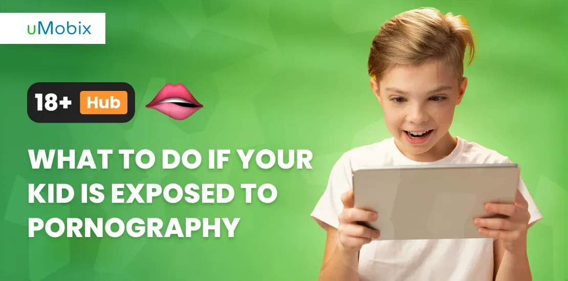 What to Do If Your Kid Is Exposed to Pornography What to Do If Your Kid Is Exposed to Pornography